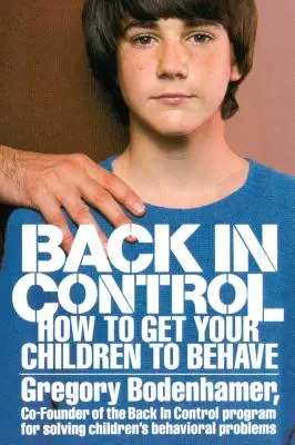 Z powrotem pod kontrolą: jak zmusić dzieci do zachowania - Back in Control: How to Get Your Children to Behave