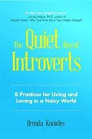 Cichy wzrost introwertyków: 8 praktyk życia i miłości w hałaśliwym świecie (Wzmocnij swoje relacje) - The Quiet Rise of Introverts: 8 Practices for Living and Loving in a Noisy World (Strengthen Your Relationships)