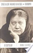 Spirytualizm, Madame Blavatsky i teozofia: Naoczny świadek historii okultyzmu - Spiritualism, Madame Blavatsky and Theosophy: An Eyewitness View of Occult History