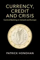 Waluta, kredyt i kryzys: Bankowość centralna w Irlandii i Europie - Currency, Credit and Crisis: Central Banking in Ireland and Europe