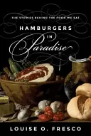 Hamburgery w raju: Historie kryjące się za jedzeniem, które jemy - Hamburgers in Paradise: The Stories Behind the Food We Eat