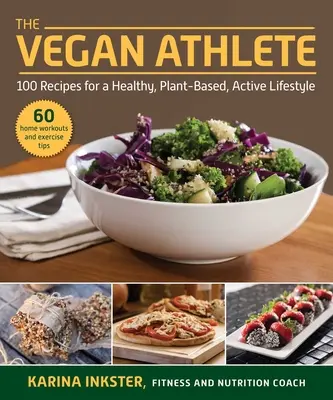 Wegański sportowiec: Kompletny przewodnik po zdrowym, roślinnym i aktywnym stylu życia - The Vegan Athlete: A Complete Guide to a Healthy, Plant-Based, Active Lifestyle