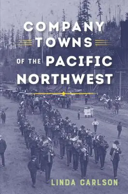 Miasta firmowe północno-zachodniego Pacyfiku - Company Towns of the Pacific Northwest