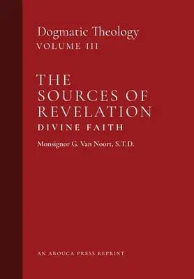 Źródła Objawienia / Wiara Boża: Teologia dogmatyczna (tom 3) - The Sources of Revelation/Divine Faith: Dogmatic Theology (Volume 3)