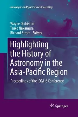 Podkreślanie historii astronomii w regionie Azji i Pacyfiku: Materiały z konferencji ICOA-6 - Highlighting the History of Astronomy in the Asia-Pacific Region: Proceedings of the ICOA-6 Conference