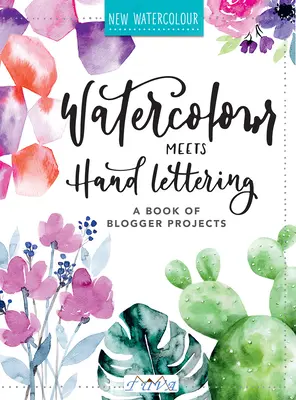 Watercolour Meets Hand Lettering: Księga projektów ładnych akwareli z ręcznym liternictwem - Watercolour Meets Hand Lettering: The Project Book of Pretty Watercolor with Handlettering