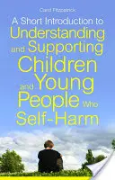 Krótkie wprowadzenie do zrozumienia i wspierania dzieci i młodzieży, które dokonują samookaleczeń - A Short Introduction to Understanding and Supporting Children and Young People Who Self-Harm