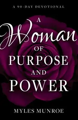 Kobieta celu i mocy: 90-dniowe nabożeństwo - A Woman of Purpose and Power: A 90-Day Devotional