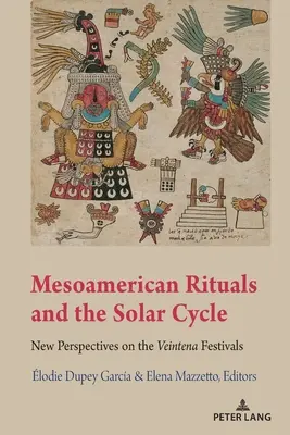 Mezoamerykańskie rytuały i cykl słoneczny; nowe spojrzenie na festiwale Veintena - Mesoamerican Rituals and the Solar Cycle; New Perspectives on the Veintena Festivals