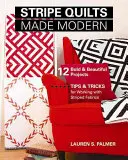 Nowoczesne kołdry w paski: 12 odważnych i pięknych projektów - porady i wskazówki dotyczące pracy z tkaninami w paski - Stripe Quilts Made Modern: 12 Bold & Beautiful Projects - Tips & Tricks for Working with Striped Fabrics