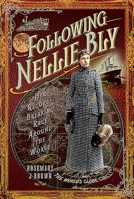 Podążając za Nellie Bly: Jej rekordowy wyścig dookoła świata - Following Nellie Bly: Her Record-Breaking Race Around the World