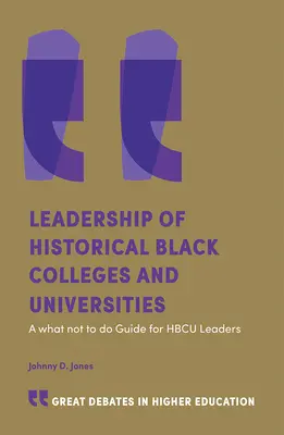 Leadership of Historically Black Colleges and Universities: Przewodnik po tym, czego nie robić dla liderów Hbcu - Leadership of Historically Black Colleges and Universities: A What Not to Do Guide for Hbcu Leaders