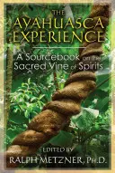 Doświadczenie ayahuaski: Podręcznik na temat świętej winorośli duchów - The Ayahuasca Experience: A Sourcebook on the Sacred Vine of Spirits