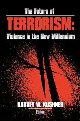 Przyszłość terroryzmu: Przemoc w nowym tysiącleciu - The Future of Terrorism: Violence in the New Millennium