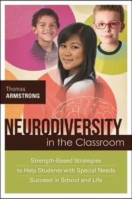 Neurodiversity in the Classroom: Oparte na sile strategie pomagające uczniom ze specjalnymi potrzebami odnieść sukces w szkole i życiu - Neurodiversity in the Classroom: Strength-Based Strategies to Help Students with Special Needs Succeed in School and Life