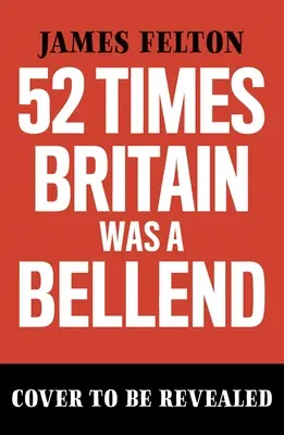 52 Times Britain Was a Bellend: Historia, której nie nauczono cię w szkole - 52 Times Britain Was a Bellend: The History You Didn't Get Taught at School