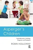 Dzieci z zespołem Aspergera: Psychodynamika, etiologia, diagnoza i leczenie - Asperger's Children: Psychodynamics, Aetiology, Diagnosis, and Treatment