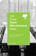 100 wspaniałych pomysłów na efektywność zespołu: Od wiodących organizacji z całego świata - 100 Great Team Effectiveness Ideas: From Leading Organizations Around the World