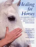 Uzdrawianie koni: The Essential Guide to Using Hands-On Healing Energy with Horses (Niezbędny przewodnik po stosowaniu uzdrawiającej energii u koni) - Healing for Horses: The Essential Guide to Using Hands-On Healing Energy with Horses