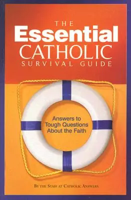 Niezbędny katolicki przewodnik przetrwania: Odpowiedzi na trudne pytania dotyczące wiary - The Essential Catholic Survival Guide: Answers to Tough Questions about the Faith