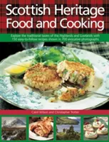 Scottish Heritage Food and Cooking: Explore the Traditional Tastes of the Highlands and Lowlands with 150 Easy-To-Follow Recipes Shown in 700 Evocativ