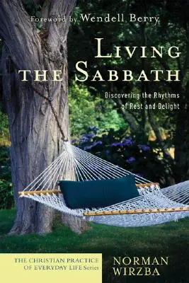 Żyjąc szabatem: Odkrywanie rytmów odpoczynku i radości - Living the Sabbath: Discovering the Rhythms of Rest and Delight