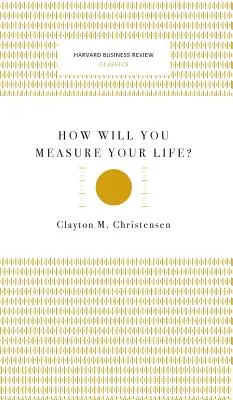 Jak zmierzyć swoje życie? (Harvard Business Review Classics) - How Will You Measure Your Life? (Harvard Business Review Classics)