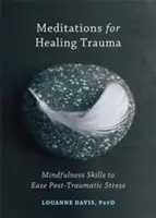 Medytacje dla leczenia traumy: Umiejętności uważności w łagodzeniu stresu pourazowego - Meditations for Healing Trauma: Mindfulness Skills to Ease Post-Traumatic Stress