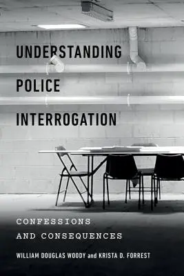 Zrozumieć przesłuchanie przez policję: Wyznania i konsekwencje - Understanding Police Interrogation: Confessions and Consequences