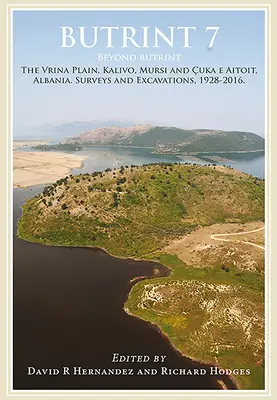 Butrint 7: Poza Butrintem: Kalivo, Mursi, Çuka E Aitoit, Diaporit i równina Vrina. Badania i wykopaliska w Pavll - Butrint 7: Beyond Butrint: Kalivo, Mursi, Çuka E Aitoit, Diaporit and the Vrina Plain. Surveys and Excavations in the Pavll