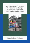 Wyzwania europejskiego zarządzania w dobie stagnacji gospodarczej, imigracji i uchodźców - The Challenges of European Governance in the Age of Economic Stagnation, Immigration, and Refugees