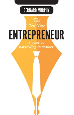 The Tell-Tale Entrepreneur: Przewodnik po opowiadaniu historii w biznesie - The Tell-Tale Entrepreneur: A Guide to Storytelling in Business