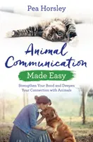 Łatwa komunikacja ze zwierzętami: wzmocnij swoją więź i pogłęb swoje połączenie ze zwierzętami - Animal Communication Made Easy: Strengthen Your Bond and Deepen Your Connection with Animals