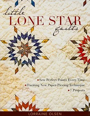 Little Lone Star Quilts: Szycie doskonałych punktów za każdym razem - ekscytująca nowa technika oklejania papierem - 7 projektów - Little Lone Star Quilts: Sew Perfect Points Every Time - Exciting New Paper-Piecing Technique - 7 Projects