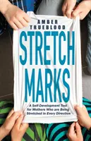 Rozstępy: Narzędzie samorozwoju dla matek, które są rozciągnięte w każdym kierunku - Stretch Marks: A Self-Development Tool for Mothers Who Are Being Stretched in Every Direction