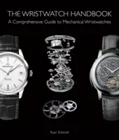 The Wristwatch Handbook: Kompleksowy przewodnik po mechanicznych zegarkach na rękę - The Wristwatch Handbook: A Comprehensive Guide to Mechanical Wristwatches