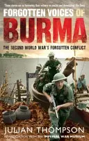 Zapomniane głosy Birmy: Zapomniany konflikt drugiej wojny światowej - Forgotten Voices of Burma: The Second World War's Forgotten Conflict