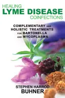 Leczenie koinfekcji boreliozy: Uzupełniające i holistyczne metody leczenia Bartonelli i Mycoplasmy - Healing Lyme Disease Coinfections: Complementary and Holistic Treatments for Bartonella and Mycoplasma