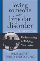 Kochając kogoś z chorobą afektywną dwubiegunową: Zrozumienie i pomoc partnerowi - Loving Someone with Bipolar Disorder: Understanding & Helping Your Partner