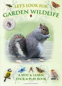 Poszukajmy dzikich zwierząt w ogrodzie: Książka Spot & Learn, Stick & Play - Let's Look for Garden Wildlife: A Spot & Learn, Stick & Play Book