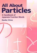 Wszystko o cząsteczkach: Podręcznik japońskich słów funkcyjnych - All about Particles: A Handbook of Japanese Function Words