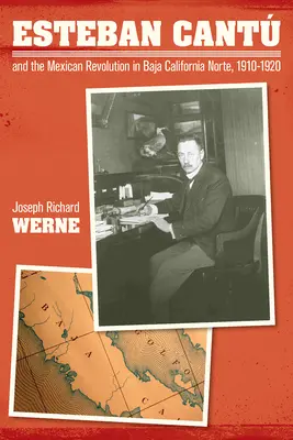 Esteban Cantu i meksykańska rewolucja w Baja California Norte, 1910-1920 - Esteban Cantu and the Mexican Revolution in Baja California Norte, 1910-1920