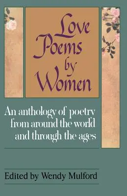 Wiersze miłosne kobiet: Antologia poezji z całego świata i na przestrzeni wieków - Love Poems by Women: An Anthology of Poetry from Around the World and Through the Ages