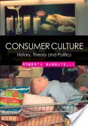 Kultura konsumpcyjna: Historia, teoria i polityka - Consumer Culture: History, Theory and Politics