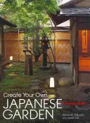 Stwórz swój własny ogród japoński: Praktyczny przewodnik - Create Your Own Japanese Garden: A Practical Guide