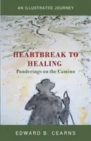 Od złamanego serca do uzdrowienia - rozważania na temat Camino - Heartbreak to Healing - Ponderings on the Camino