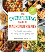 The Everything Guide to Macronutrients: Elastyczny plan żywieniowy na utratę tłuszczu i uzyskanie szczupłej sylwetki - The Everything Guide to Macronutrients: The Flexible Eating Plan for Losing Fat and Getting Lean