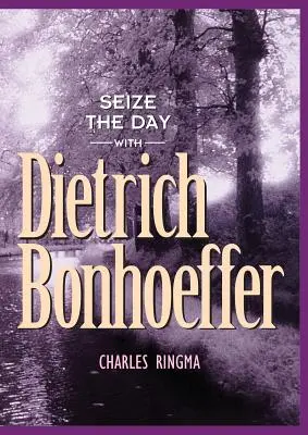 Chwytaj dzień z Dietrichem Bonhoefferem: 365 dni nabożeństwa - Seize the Day with Dietrich Bonhoeffer: A 365 Day Devotional