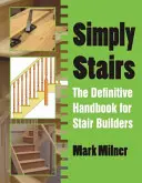 Po prostu schody - ostateczny podręcznik dla konstruktorów schodów - Simply Stairs - The Definitive Handbook for Stair Builders