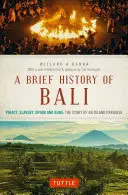 Krótka historia Bali: Piractwo, niewolnictwo, opium i broń: historia rajskiej wyspy - A Brief History of Bali: Piracy, Slavery, Opium and Guns: The Story of an Island Paradise